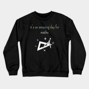 It's an amazing day for maths Crewneck Sweatshirt